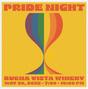 Sonoma Valley Pride's Pride Party Flyer - A Rainbow Pride glass on a golden background with Red Retro typography stating "Pride Night at Buena Vista, May 30, 2025 from 7:00 to 10:00 - Come dance the night away at Buena Vista Winery with Queer people and allies at this celebration of Pride month,